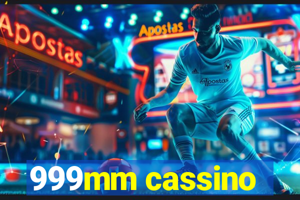 999mm cassino